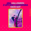 Gra Halloween z użyciem czasownika HAVE GOT